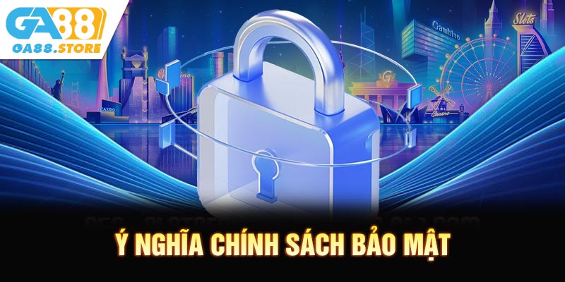 Ý nghĩa của việc ban hành chính sách bảo mật
