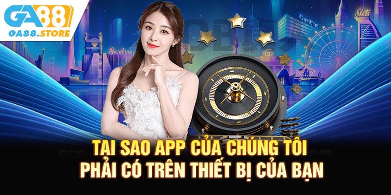 Tại sao app của chúng tôi phải có trên thiết bị của bạn