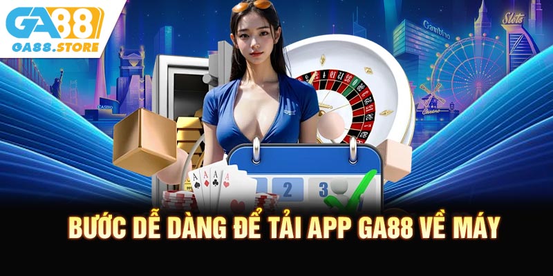 Bước dễ dàng để tải app GA88 về máy
