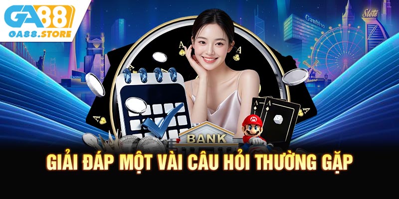 Giải đáp một vài câu hỏi thường gặp xung quanh điều khoản khuyến mãi GA88