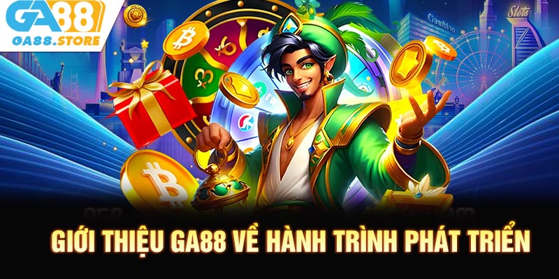 Giới thiệu GA88 về hành trình phát triển