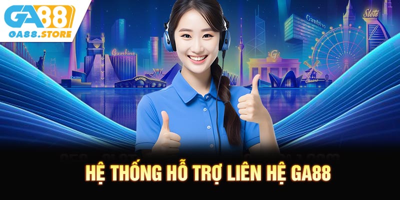 Hệ Thống Hỗ Trợ Liên Hệ GA88