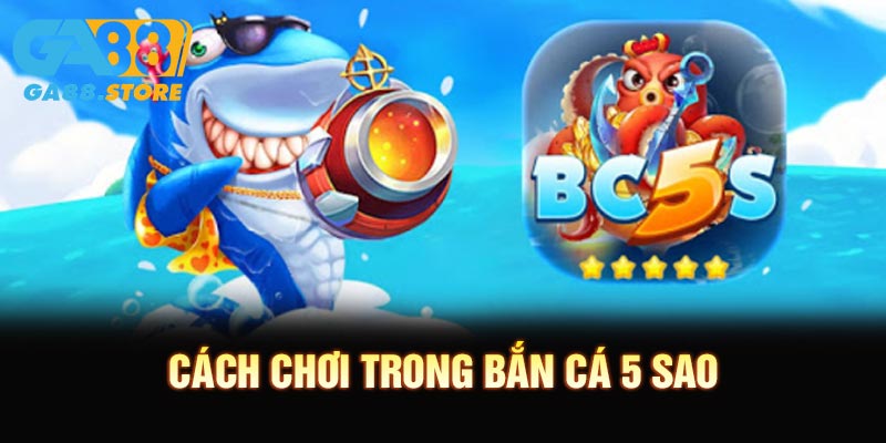Cách chơi và tính điểm trong bắn cá 5 sao tại nhà cái GA888