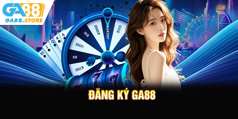 Đăng Ký GA88 Nhanh Chóng Nhận Ngay Ưu Đãi Hấp Dẫn