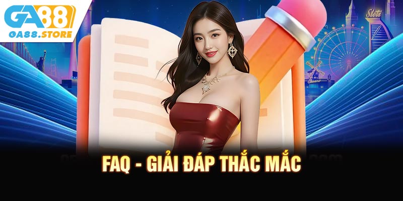 FAQ - Giải đáp thắc mắc về điều khoản điều kiện
