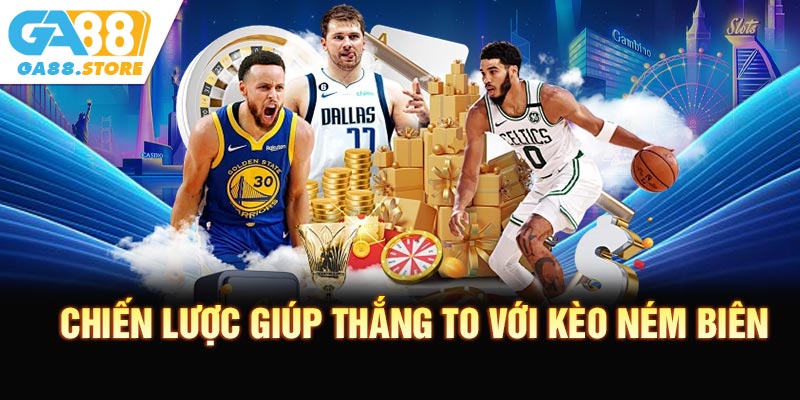 Chiến lược giúp thắng to với kèo ném biên