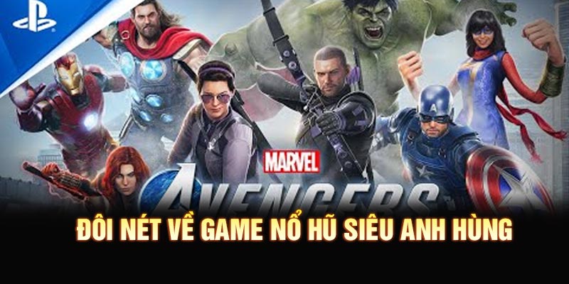 Giới thiệu đôi nét về game nổ hũ siêu anh hùng