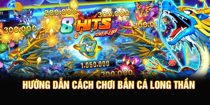 Hướng dẫn cách chơi bắn cá Long Thần đơn giản cho người mới