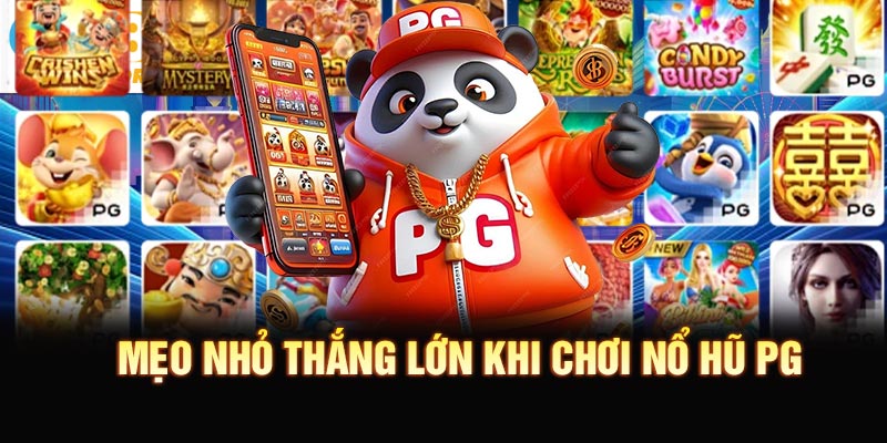 Mẹo nhỏ giúp bạn nhanh chóng thắng lớn khi chơi nổ hũ PG