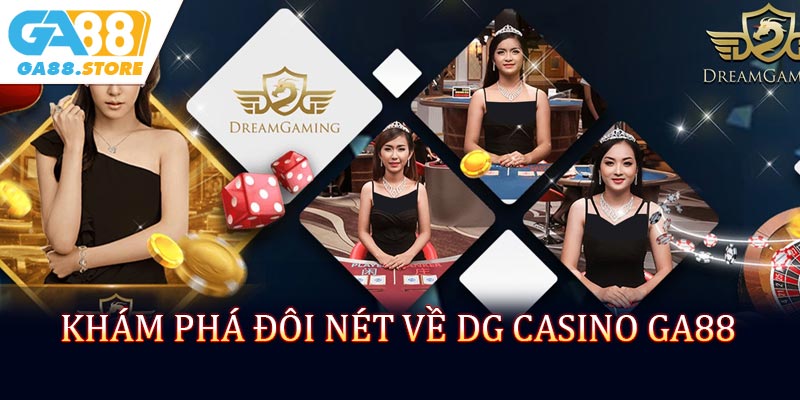 Khám phá đôi nét về DG Casino GA88