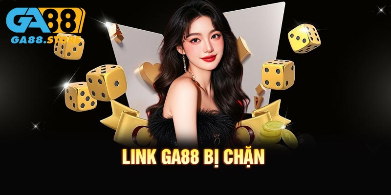 Link GA88 Bị Chặn? Hướng Dẫn Khắc Phục Nhanh Chóng