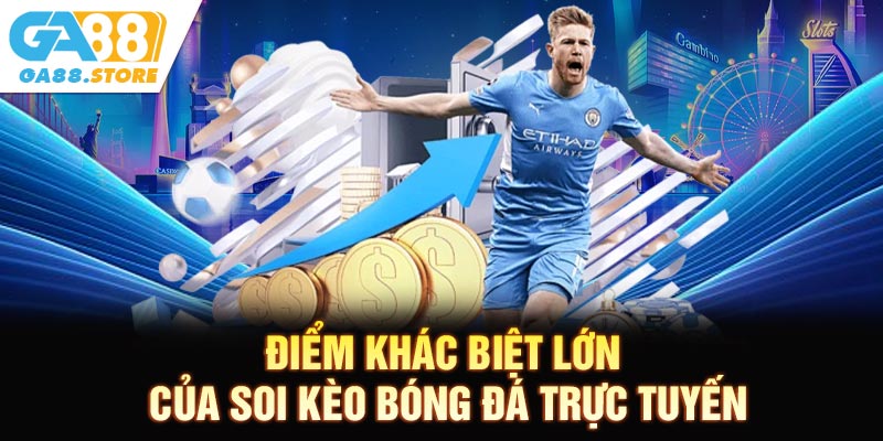 Điểm khác biệt lớn của soi kèo bóng đá trực tuyến