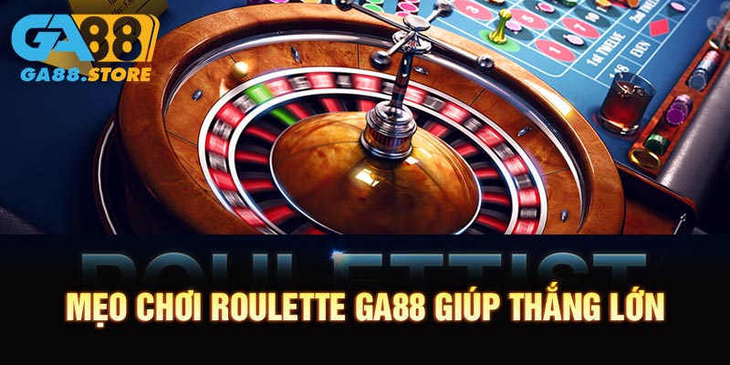 Mẹo chơi Roulette GA88 giúp thắng lớn