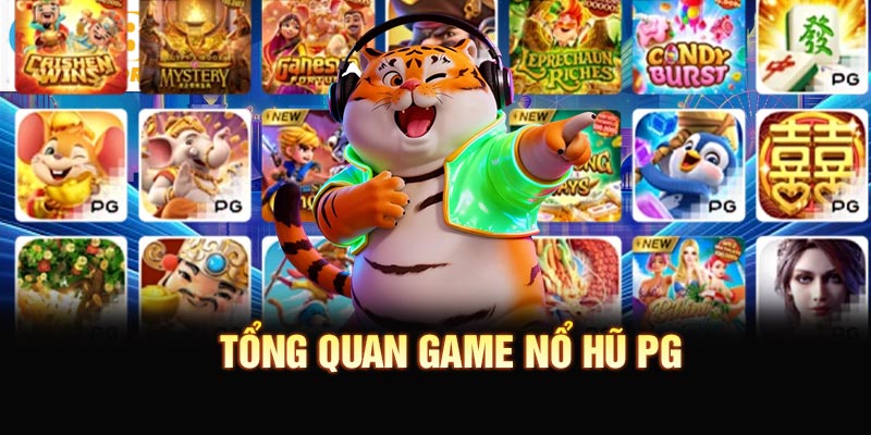 Tổng quan game nổ hũ PG