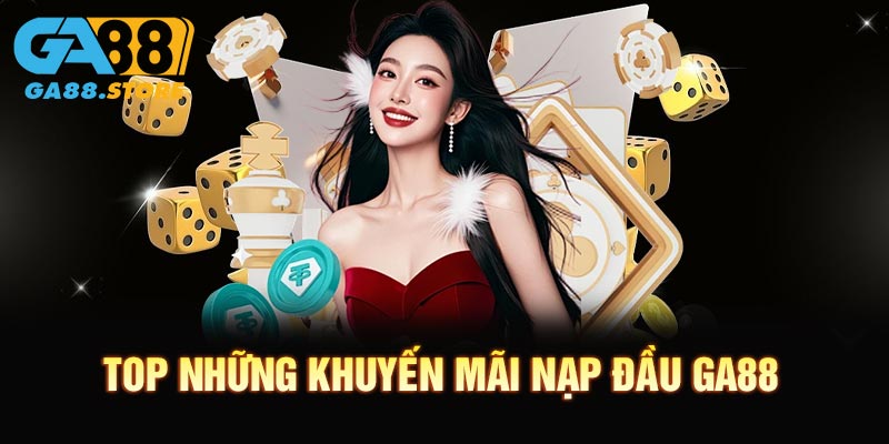Top những Khuyến mãi nạp đầu GA88