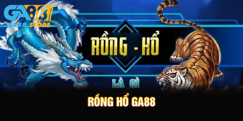 Rồng Hổ GA88 - Game Bài Kịch Tính Với Cơ Hội Thắng Lớn