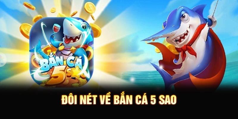 Đôi nét về bắn cá 5 sao
